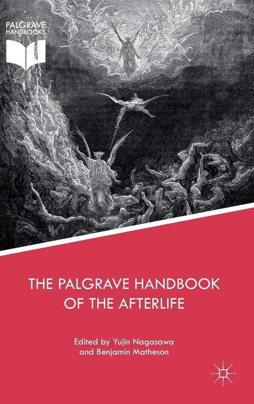 The Palgrave Handbook of the Afterlife (Palgrave Frontiers in Philosophy of Religion)