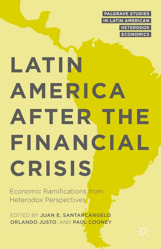 Latin America after the Financial Crisis: Economic Ramifications from Heterodox Perspectives (Palgrave Studies in Latin American Heterodox Economics)