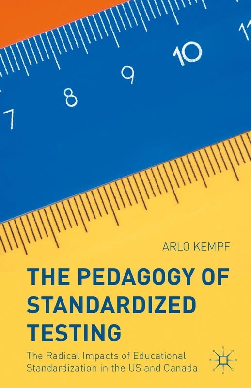 The Pedagogy of Standardized Testing: The Radical Impacts of Educational Standardization in the US and Canada