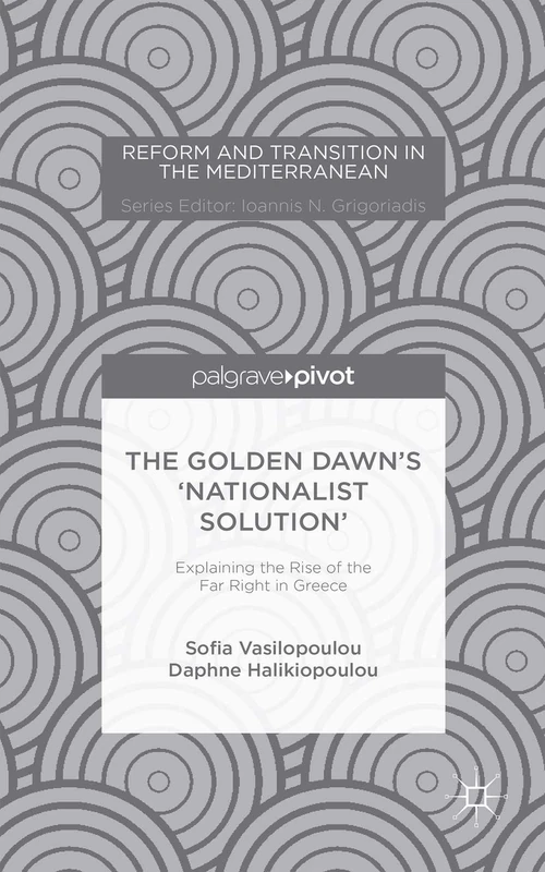 The Golden Dawn’s ‘Nationalist Solution’: Explaining the Rise of the Far Right in Greece (Reform and Transition in the Mediterranean) - Image 1