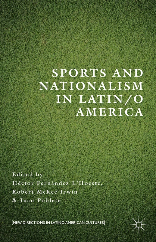 Sports and Nationalism in Latin / o America (New Directions in Latino American Cultures)