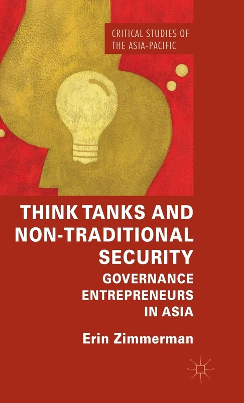 Think Tanks and Non-Traditional Security: Governance Entrepreneurs in Asia (Critical Studies of the Asia-Pacific)
