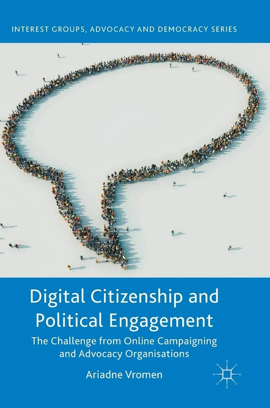 Digital Citizenship and Political Engagement: The Challenge from Online Campaigning and Advocacy Organisations (Interest Groups, Advocacy and Democracy Series)