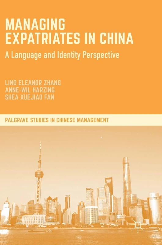 Managing Expatriates in China: A Language and Identity Perspective (Palgrave Studies in Chinese Management)