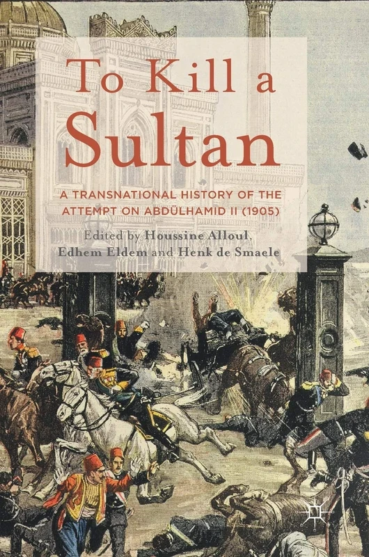 To Kill a Sultan: A Transnational History of the Attempt on Abdülhamid II (1905) - Image 1