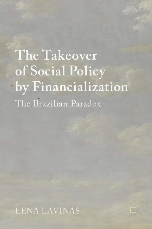 The Takeover of Social Policy by Financialization: The Brazilian Paradox