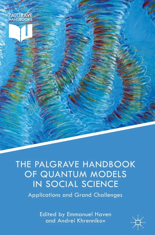 The Palgrave Handbook of Quantum Models in Social Science: Applications and Grand Challenges (Palgrave Handbooks)