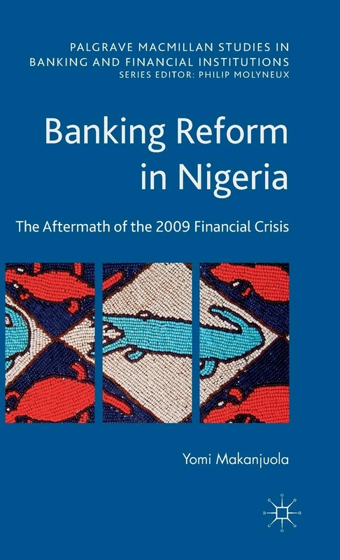 Banking Reform in Nigeria: The Aftermath of the 2009 Financial Crisis (Palgrave Macmillan Studies in Banking and Financial Institutions)