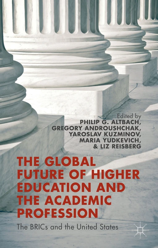 The Global Future of Higher Education and the Academic Profession: The BRICs and the United States