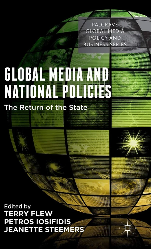 Global Media and National Policies: The Return of the State (Palgrave Global Media Policy and Business)