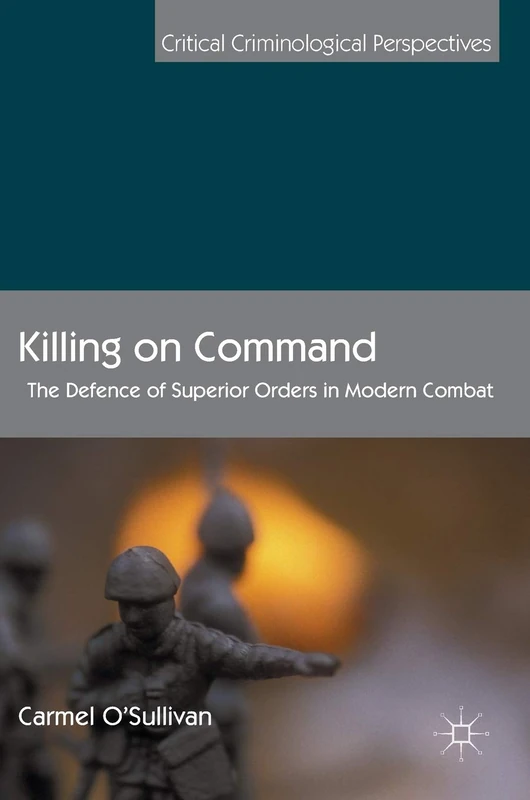 Killing on Command: The Defence of Superior Orders in Modern Combat (Critical Criminological Perspectives) - Image 1