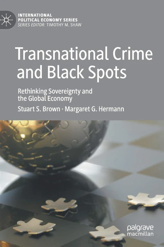 Transnational Crime and Black Spots: Rethinking Sovereignty and the Global Economy (International Political Economy Series)