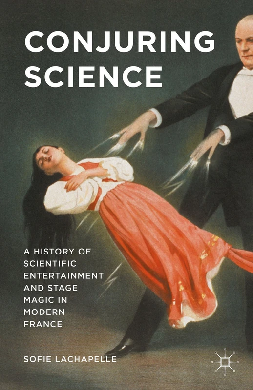 Conjuring Science: A History of Scientific Entertainment and Stage Magic in Modern France - Image 1