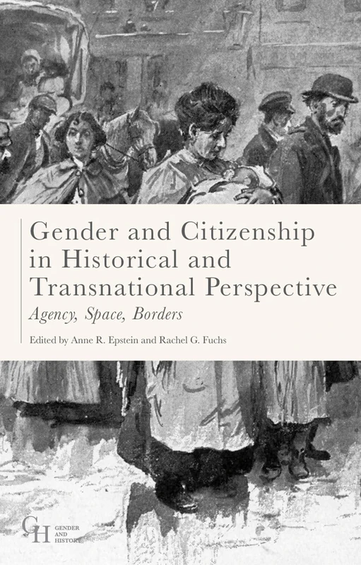 Gender and Citizenship in Historical and Transnational Perspective: Agency, Space, Borders: 20 (Gender and History)