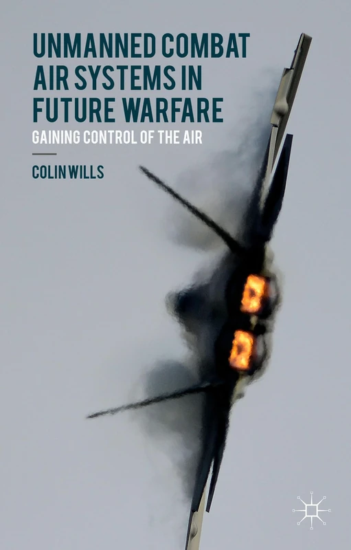 Unmanned Combat Air Systems in Future Warfare: Gaining Control of the Air