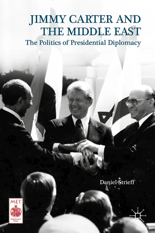 Jimmy Carter and the Middle East: The Politics of Presidential Diplomacy (Middle East Today)