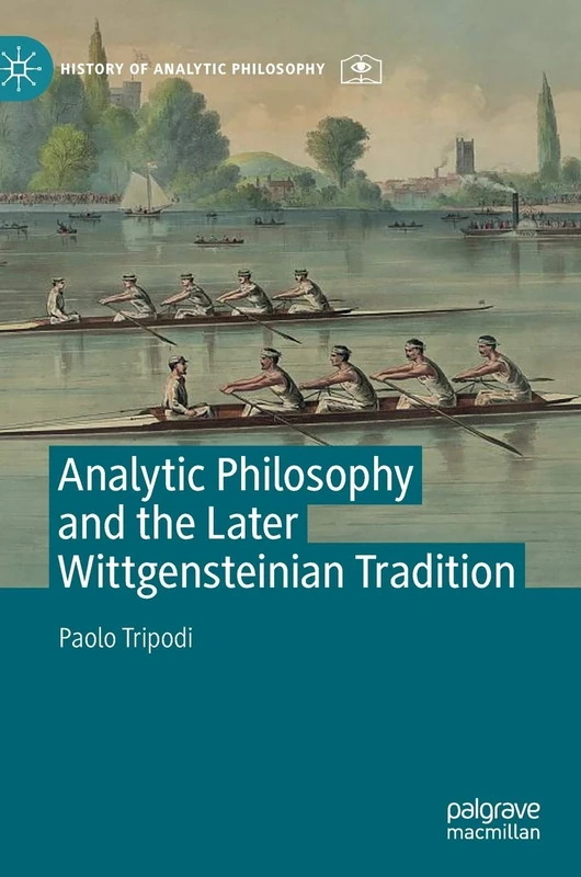 Analytic Philosophy and the Later Wittgensteinian Tradition (History of Analytic Philosophy)