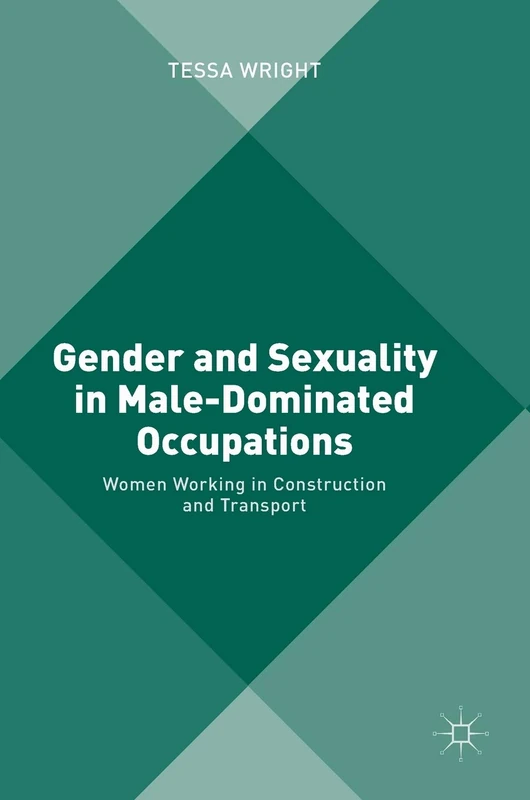 Gender and Sexuality in Male-Dominated Occupations: Women Working in Construction and Transport