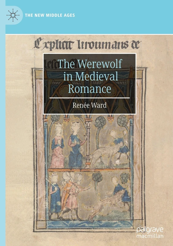 The Werewolf in Medieval Romance (The New Middle Ages)