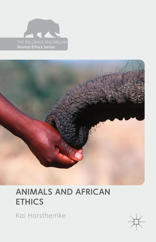 Animals and African Ethics (The Palgrave Macmillan Animal Ethics Series)