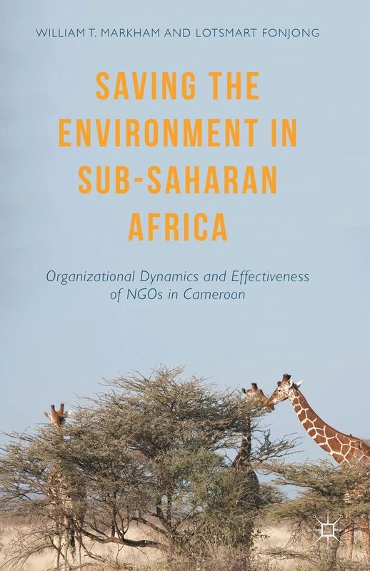 Saving the Environment in Sub-Saharan Africa: Organizational Dynamics and Effectiveness of NGOs in Cameroon