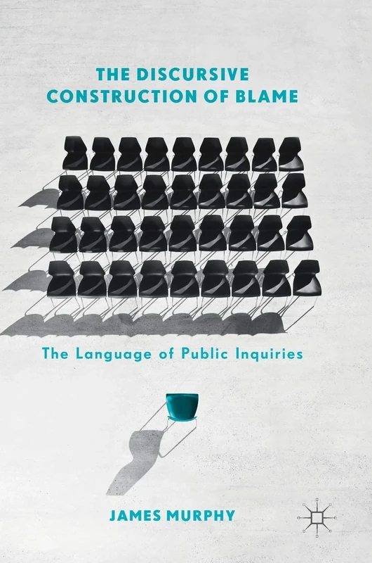 The Discursive Construction of Blame: The Language of Public Inquiries