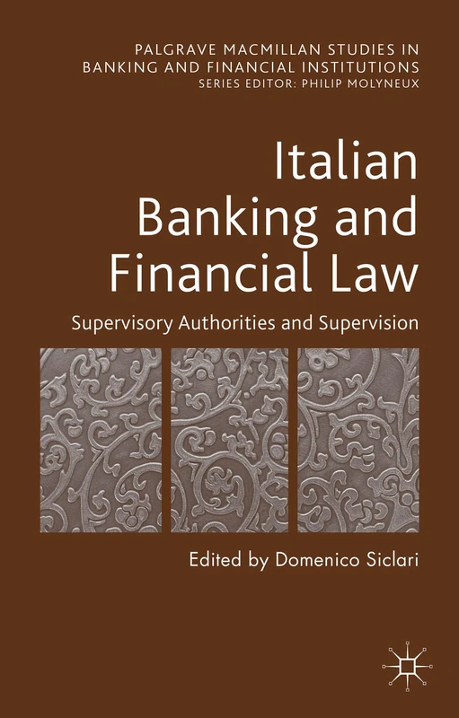 Italian Banking and Financial Law: Supervisory Authorities and Supervision: 1 (Palgrave Macmillan Studies in Banking and Financial Institutions)