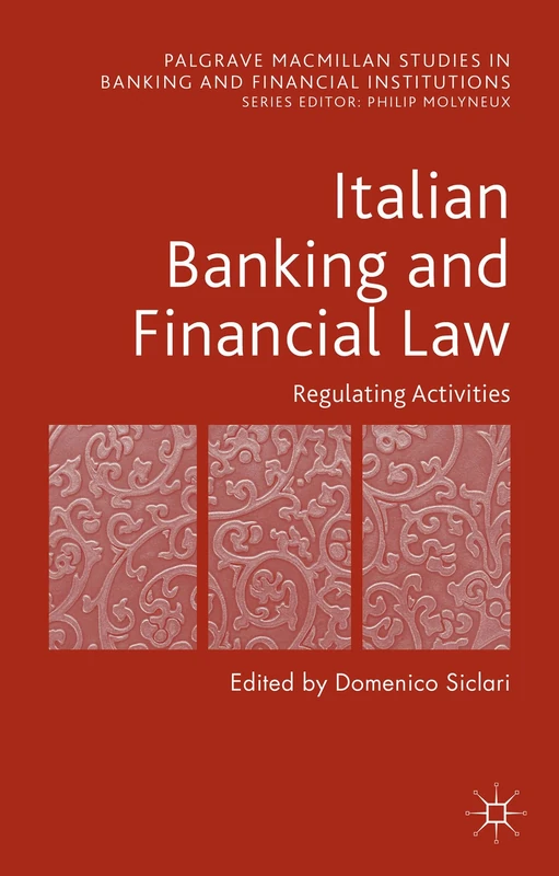 Italian Banking and Financial Law: Regulating Activities: Regulating Activities (Palgrave Macmillan Studies in Banking and Financial Institutions)