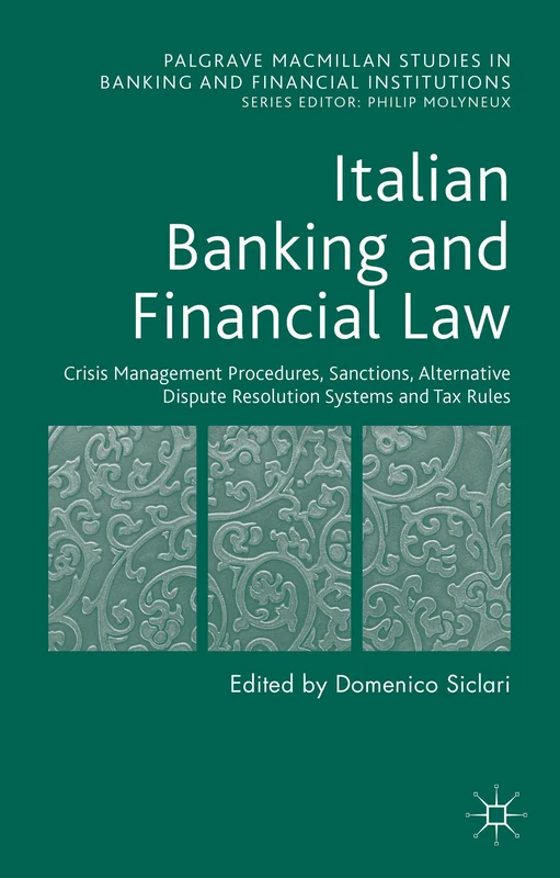 Italian Banking and Financial Law: Crisis Management Procedures, Sanctions, Alternative Dispute Resolution Systems and Tax Rules (Palgrave Macmillan Studies in Banking and Financial Institutions)
