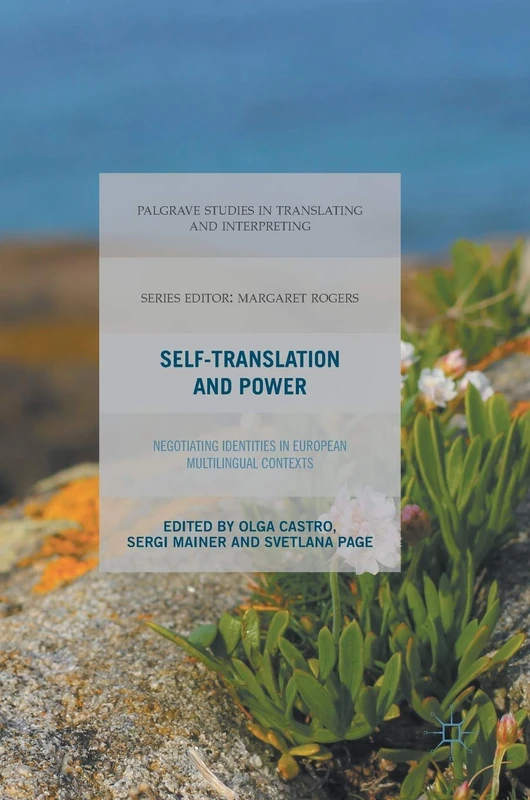 Self-Translation and Power: Negotiating Identities in European Multilingual Contexts (Palgrave Studies in Translating and Interpreting)