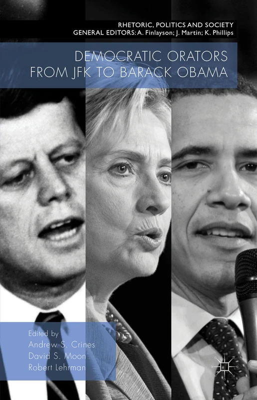 Democratic Orators from JFK to Barack Obama (Rhetoric, Politics and Society)