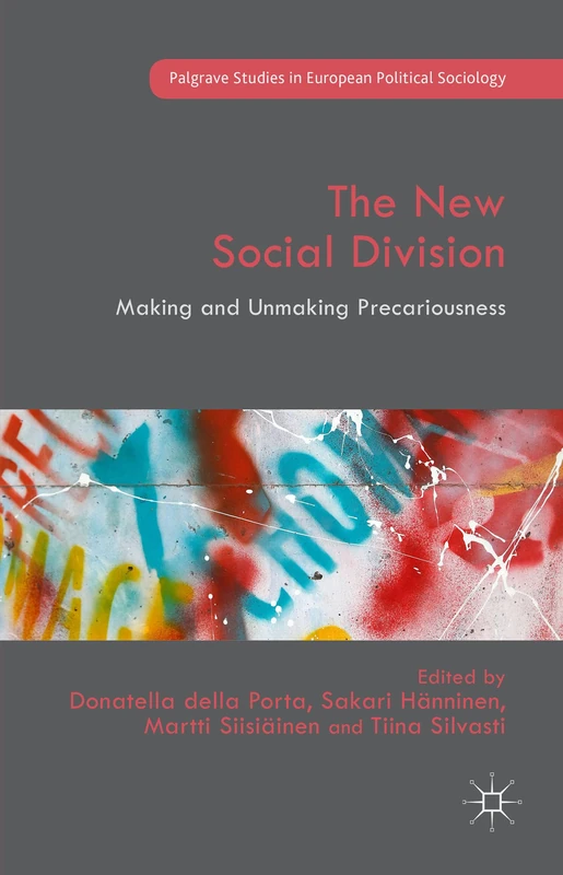 The New Social Division: Making and Unmaking Precariousness (Palgrave Studies in European Political Sociology)