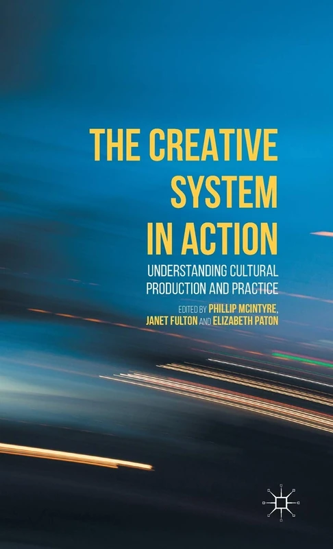 The Creative System in Action: Understanding Cultural Production and Practice - Image 1