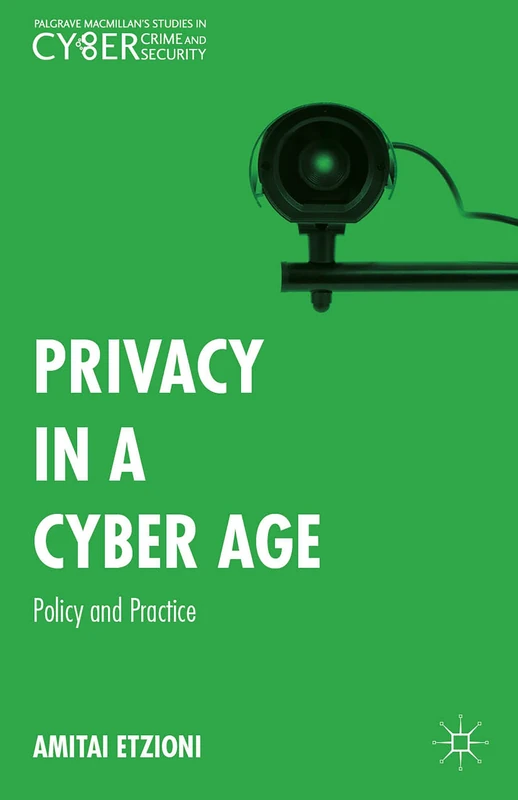 Privacy in a Cyber Age: Policy and Practice (Palgrave Studies in Cybercrime and Cybersecurity)