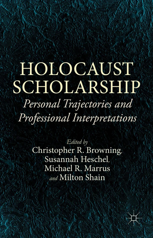 Holocaust Scholarship: Personal Trajectories and Professional Interpretations