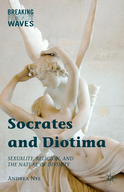 Socrates and Diotima: Sexuality, Religion, and the Nature of Divinity (Breaking Feminist Waves) - Image 1