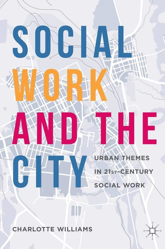 Social Work and the City - Urban Themes in 21st-Century Social Work