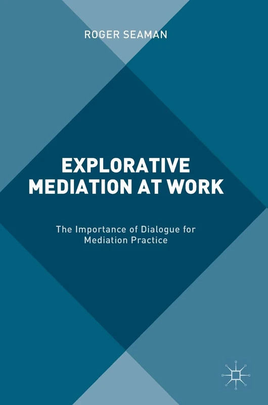 Explorative Mediation at Work: The Importance of Dialogue for Mediation Practice