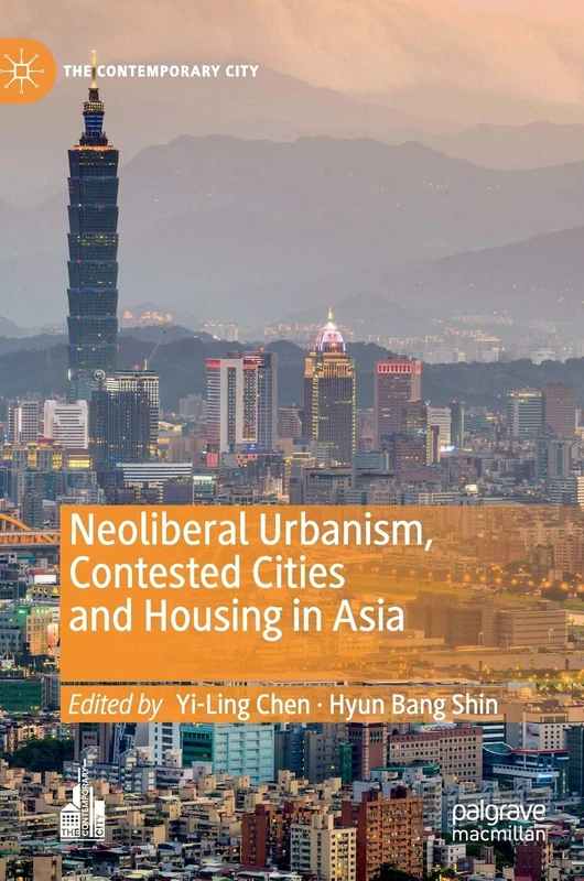 Neoliberal Urbanism, Contested Cities and Housing in Asia (The Contemporary City)