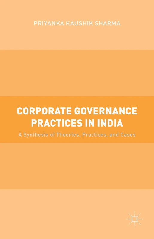 Corporate Governance Practices in India: A Synthesis of Theories, Practices, and Cases