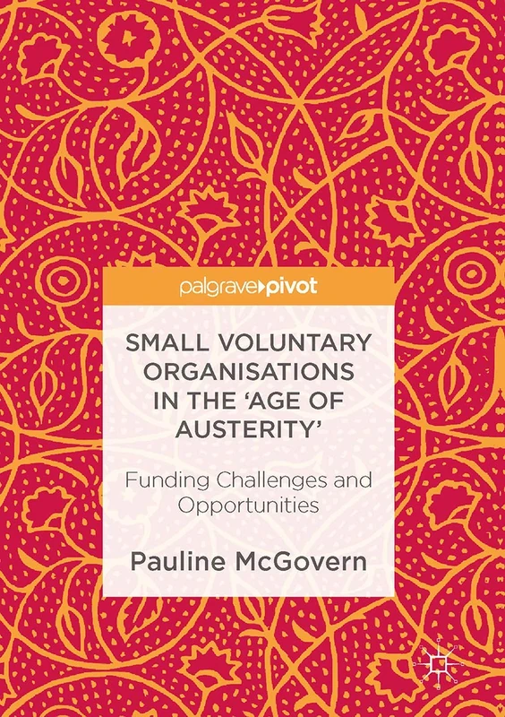 Small Voluntary Organisations in the 'Age of Austerity': Funding Challenges and Opportunities