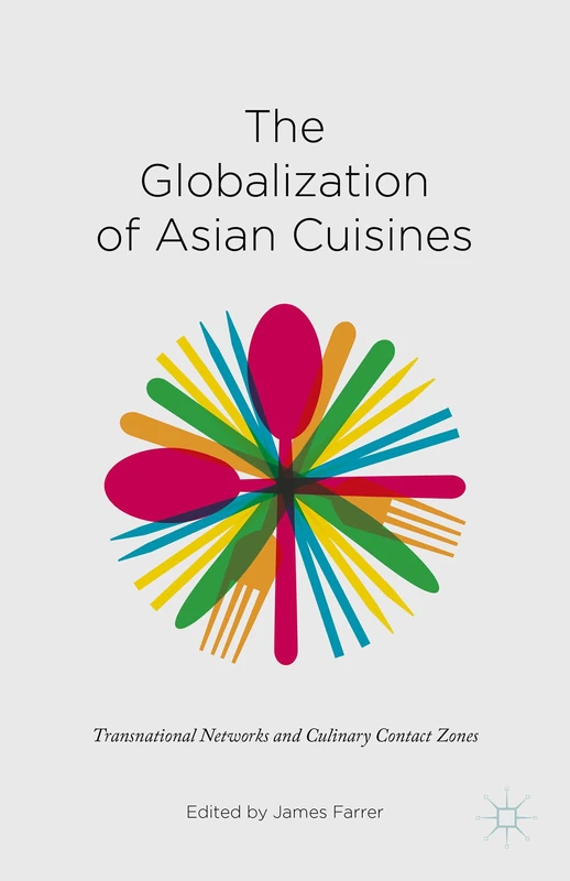 The Globalization of Asian Cuisines: Transnational Networks and Culinary Contact Zones - Image 1