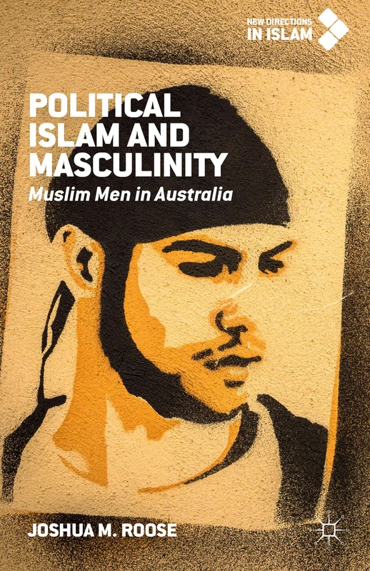 Political Islam and Masculinity: Muslim Men in Australia (New Directions in Islam)