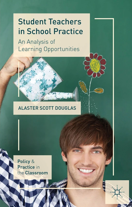 Student Teachers in School Practice: An Analysis of Learning Opportunities (Policy and Practice in the Classroom)
