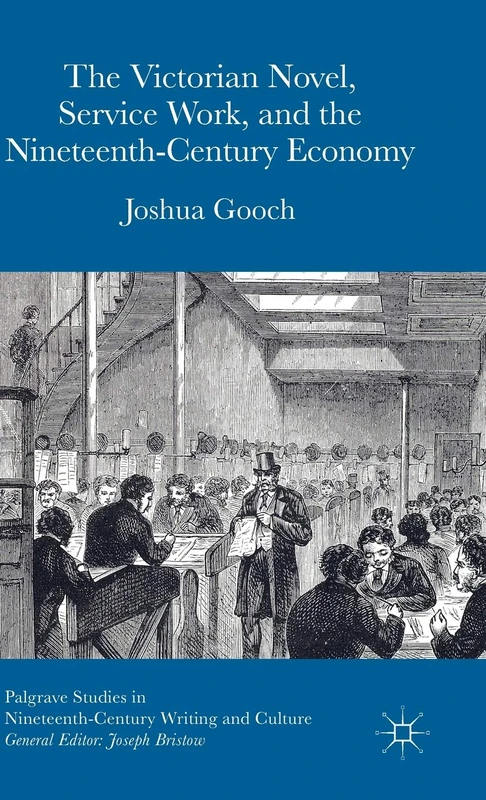 The Victorian Novel, Service Work, and the Nineteenth-Century Economy (Palgrave Studies in Nineteenth-Century Writing and Culture) - Image 1
