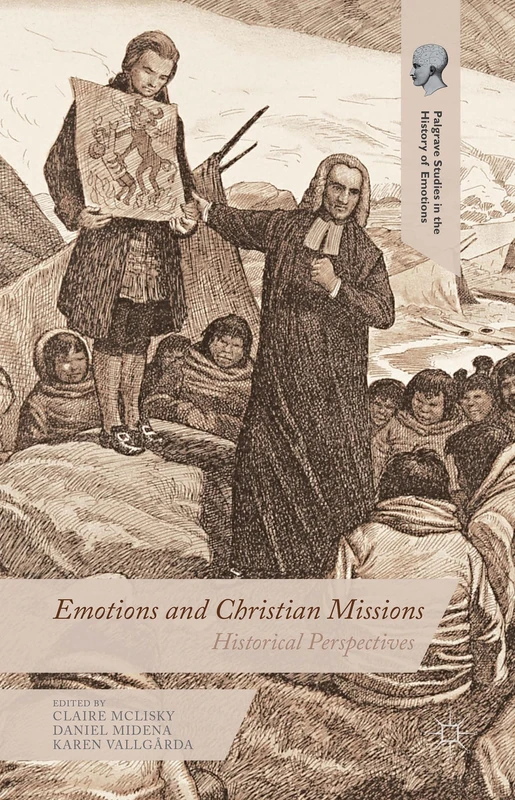 Emotions and Christian Missions: Historical Perspectives (Palgrave Studies in the History of Emotions)
