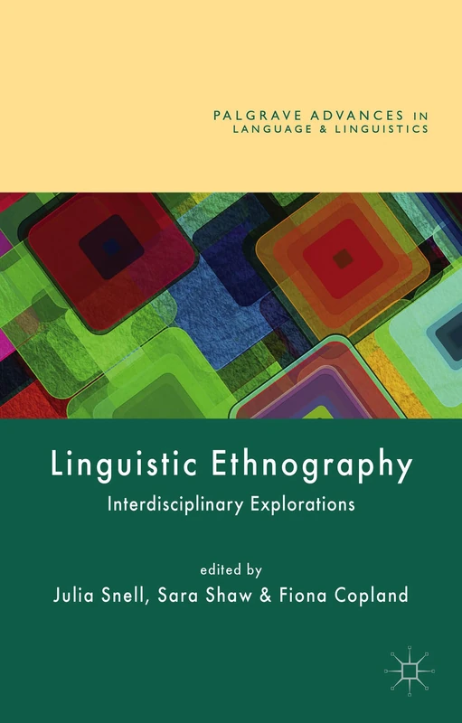 Linguistic Ethnography: Interdisciplinary Explorations (Palgrave Advances in Language and Linguistics)