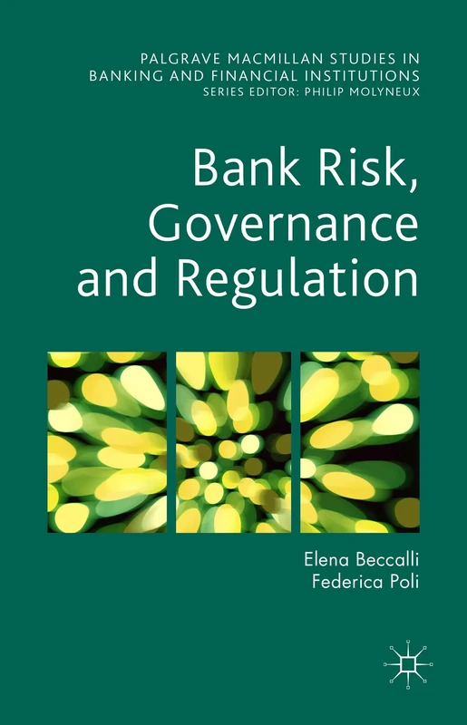 Bank Risk, Governance and Regulation (Palgrave Macmillan Studies in Banking and Financial Institutions)
