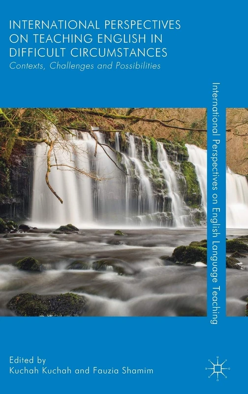International Perspectives on Teaching English in Difficult Circumstances: Contexts, Challenges and Possibilities (International Perspectives on English Language Teaching)