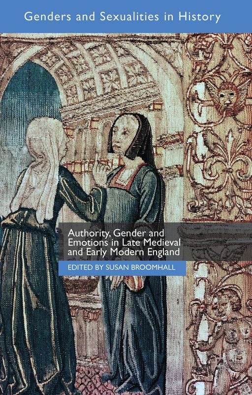 Authority, Gender and Emotions in Late Medieval and Early Modern England (Genders and Sexualities in History)